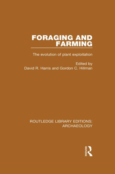Foraging and Farming: The Evolution of Plant Exploitation