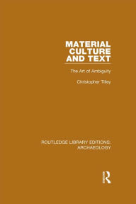 Title: Material Culture and Text: The Art of Ambiguity, Author: Christopher Tilley