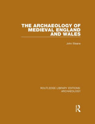 Title: The Archaeology of Medieval England and Wales, Author: John Steane