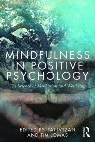 Title: Mindfulness in Positive Psychology: The Science of Meditation and Wellbeing, Author: Itai Ivtzan