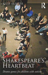 Title: Shakespeare's Heartbeat: Drama games for children with autism, Author: Kelly Hunter