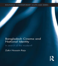 Title: Bangladesh Cinema and National Identity: In Search of the Modern?, Author: Zakir Hossain Raju