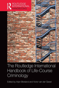 Title: The Routledge International Handbook of Life-Course Criminology, Author: Arjan Blokland