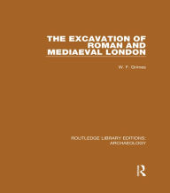 Title: The Excavation of Roman and Mediaeval London, Author: W. F. Grimes