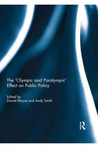 Title: The 'Olympic and Paralympic' Effect on Public Policy, Author: Daniel Bloyce