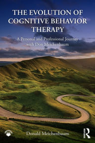 Title: The Evolution of Cognitive Behavior Therapy: A Personal and Professional Journey with Don Meichenbaum, Author: Donald Meichenbaum