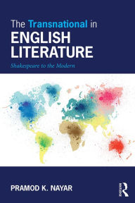 Title: The Transnational in English Literature: Shakespeare to the Modern, Author: Pramod K. Nayar