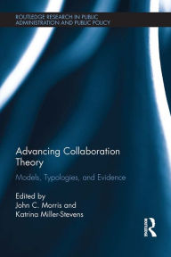 Title: Advancing Collaboration Theory: Models, Typologies, and Evidence, Author: John C. Morris