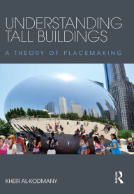 Title: Understanding Tall Buildings: A Theory of Placemaking, Author: Kheir Al-Kodmany