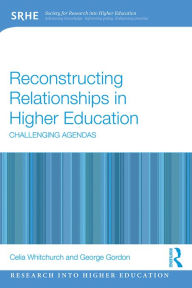 Title: Reconstructing Relationships in Higher Education: Challenging Agendas, Author: Celia Whitchurch