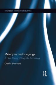 Title: Metonymy and Language: A New Theory of Linguistic Processing, Author: Charles Denroche