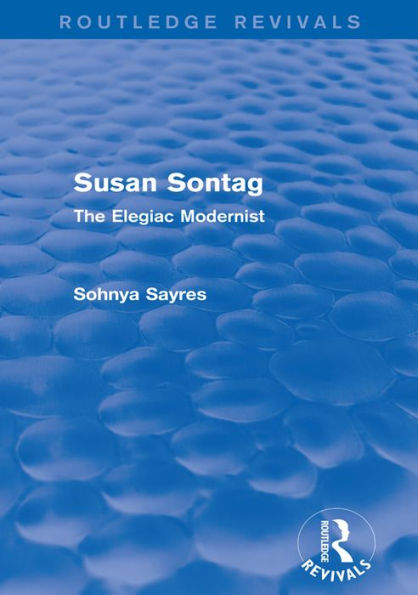 Susan Sontag (Routledge Revivals): The Elegiac Modernist