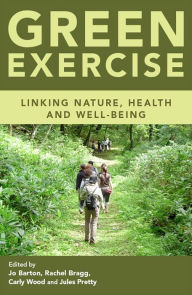 Title: Green Exercise: Linking Nature, Health and Well-being, Author: Jo Barton