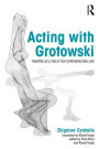 Acting with Grotowski: Theatre as a Field for Experiencing Life