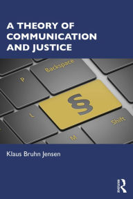 Title: A Theory of Communication and Justice, Author: Klaus Bruhn Jensen