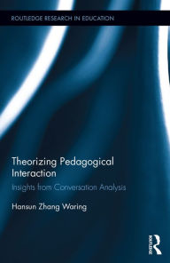 Title: Theorizing Pedagogical Interaction: Insights from Conversation Analysis, Author: Hansun Zhang Waring