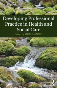 Title: Developing Professional Practice in Health and Social Care, Author: Adam Barnard