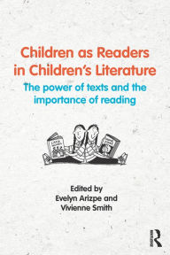 Title: Children as Readers in Children's Literature: The power of texts and the importance of reading, Author: Evelyn Arizpe
