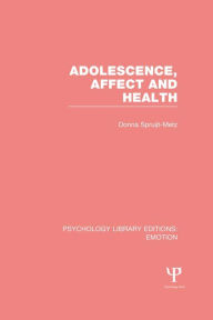 Title: Adolescence, Affect and Health (PLE: Emotion), Author: Donna Spruijt-Metz