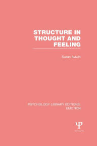 Title: Structure in Thought and Feeling (PLE: Emotion), Author: Susan Aylwin