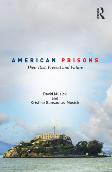 American Prisons: Their Past, Present and Future