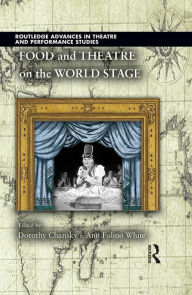 Title: Food and Theatre on the World Stage, Author: Dorothy Chansky