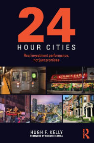 Title: 24-Hour Cities: Real Investment Performance, Not Just Promises, Author: Hugh F. Kelly