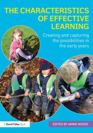 Title: The Characteristics of Effective Learning: Creating and capturing the possibilities in the early years, Author: Annie Woods