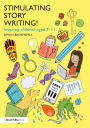 Stimulating Story Writing!: Inspiring children aged 7-11