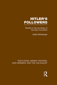 Title: Hitler's Followers (RLE Nazi Germany & Holocaust): Studies in the Sociology of the Nazi Movement, Author: Detlef  Muhlberger