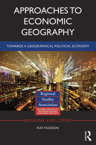 Title: Approaches to Economic Geography: Towards a geographical political economy, Author: Ray Hudson