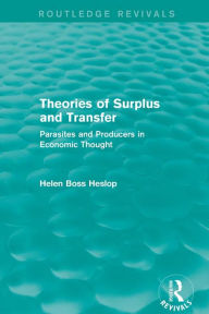 Title: Theories of Surplus and Transfer (Routledge Revivals): Parasites and Producers in Economic Thought, Author: Helen Heslop