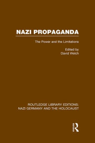 Title: Nazi Propaganda (RLE Nazi Germany & Holocaust): The Power and the Limitations, Author: David Welch