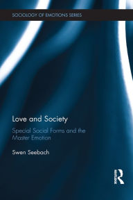 Title: Love and Society: Special Social Forms and the Master Emotion, Author: Swen Seebach