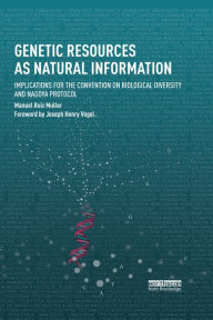 Title: Genetic Resources as Natural Information: Implications for the Convention on Biological Diversity and Nagoya Protocol, Author: Manuel Ruiz Muller