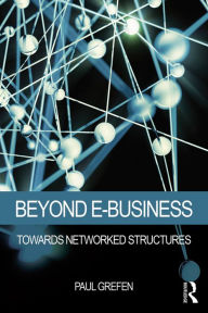 Title: Beyond E-Business: Towards networked structures, Author: Paul Grefen