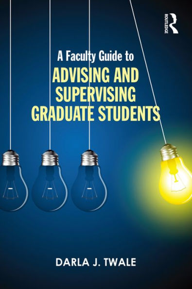 A Faculty Guide to Advising and Supervising Graduate Students