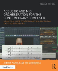 Title: Acoustic and MIDI Orchestration for the Contemporary Composer: A Practical Guide to Writing and Sequencing for the Studio Orchestra, Author: Andrea Pejrolo