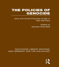 Title: The Policies of Genocide (RLE Nazi Germany & Holocaust): Jews and Soviet Prisoners of War in Nazi Germany, Author: Gerhard Hirschfeld