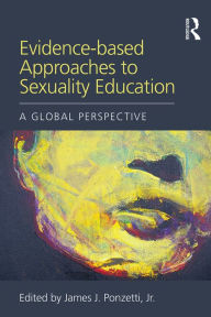 Title: Evidence-based Approaches to Sexuality Education: A Global Perspective, Author: James J. Ponzetti