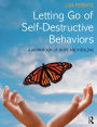 Letting Go of Self-Destructive Behaviors: A Workbook of Hope and Healing