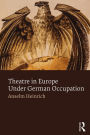 Theatre in Europe Under German Occupation