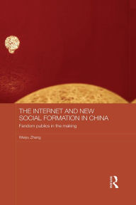 Title: The Internet and New Social Formation in China: Fandom Publics in the Making, Author: Weiyu Zhang