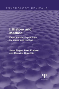 Title: Experimental Psychology Its Scope and Method: Volume I (Psychology Revivals): History and Method, Author: Jean Piaget