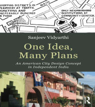 Title: One Idea, Many Plans: An American City Design Concept in Independent India, Author: Sanjeev Vidyarthi
