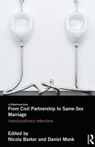 Title: From Civil Partnership to Same-Sex Marriage: Interdisciplinary Reflections, Author: Nicola Barker