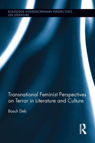 Title: Transnational Feminist Perspectives on Terror in Literature and Culture, Author: Basuli Deb