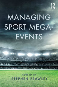 Title: Managing Sport Mega-Events, Author: Stephen Frawley