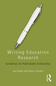 Title: Writing Education Research: Guidelines for Publishable Scholarship, Author: Joy Egbert