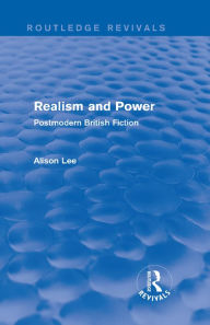 Title: Realism and Power (Routledge Revivals): Postmodern British Fiction, Author: Alison Lee